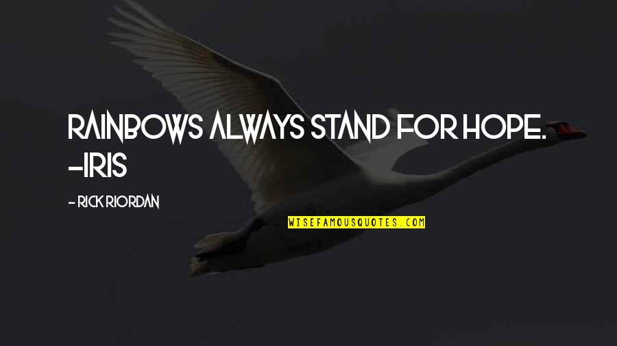 Beefstak Quotes By Rick Riordan: Rainbows always stand for hope. -Iris