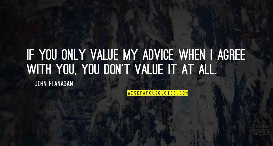 Beefsteak Charlies Slogan Quotes By John Flanagan: If you only value my advice when I