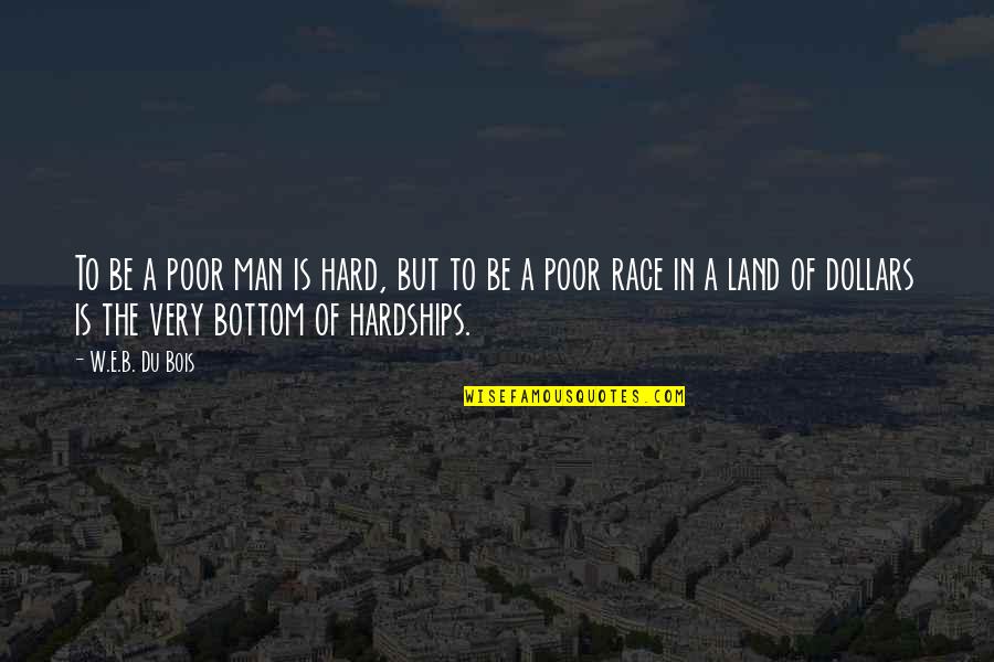 Beefsteak Charlies Slogan Quotes By W.E.B. Du Bois: To be a poor man is hard, but