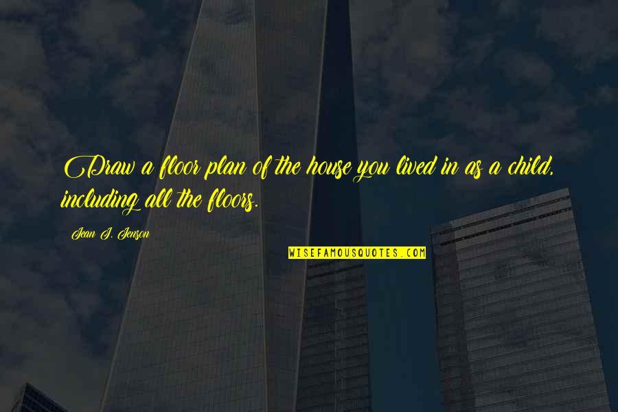 Beeftro Quotes By Jean J. Jenson: Draw a floor plan of the house you