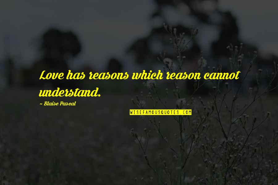 Beefy T Shirts Quotes By Blaise Pascal: Love has reasons which reason cannot understand.