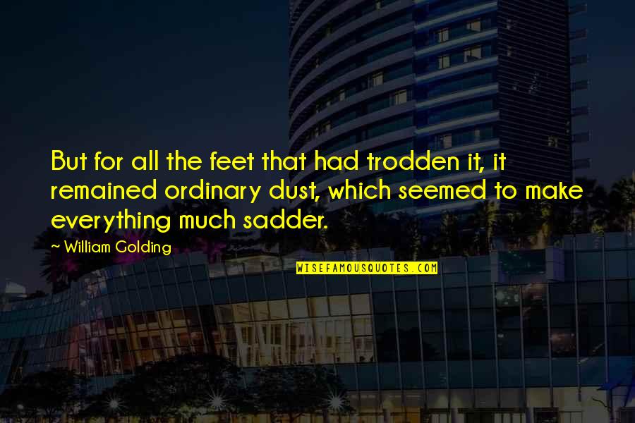 Beeghly Oaks Quotes By William Golding: But for all the feet that had trodden