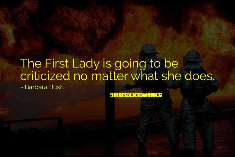 Beegles Quotes By Barbara Bush: The First Lady is going to be criticized