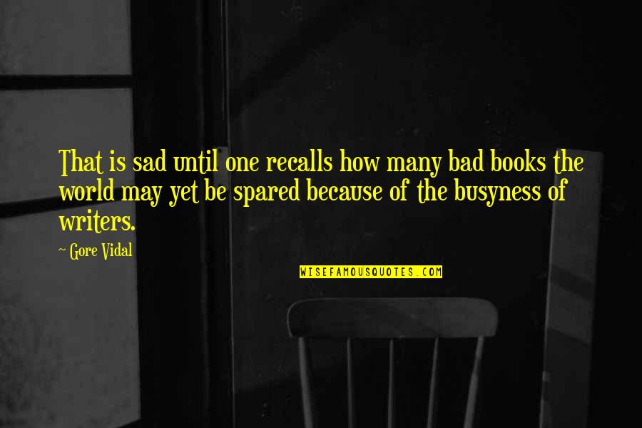 Beegles Quotes By Gore Vidal: That is sad until one recalls how many