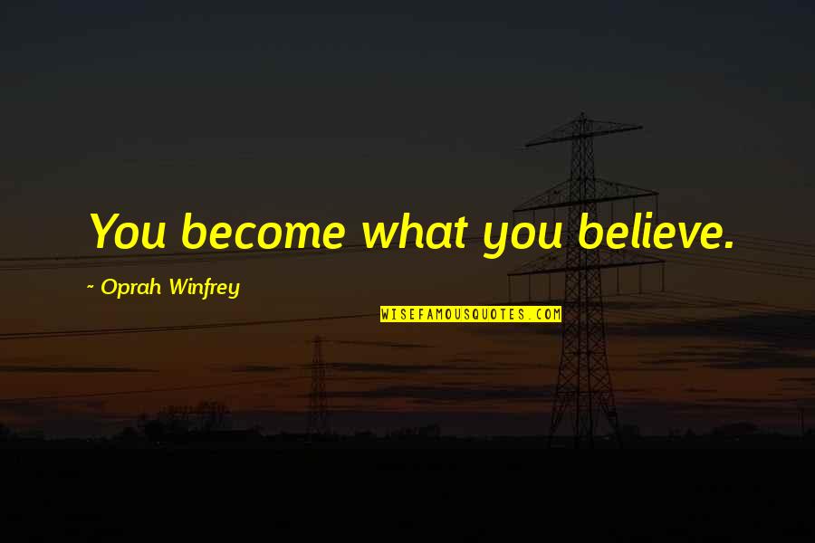 Beegles Quotes By Oprah Winfrey: You become what you believe.
