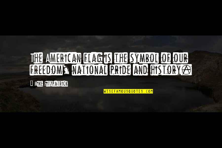 Beeharry Turbans Quotes By Mike Fitzpatrick: The American flag is the symbol of our Beeharry Turbans Quotes By Mike Fitzpatrick: The American flag is the symbol of our