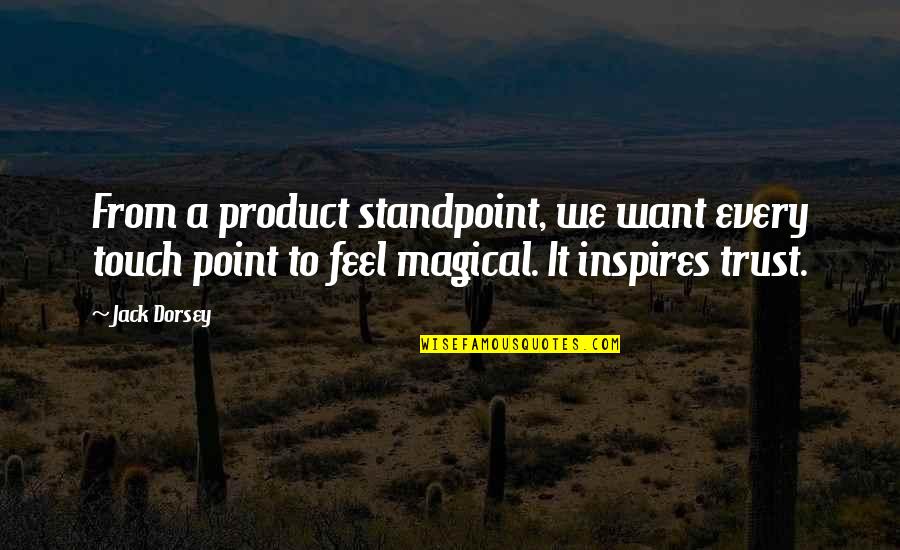 Beehaviour Quotes By Jack Dorsey: From a product standpoint, we want every touch