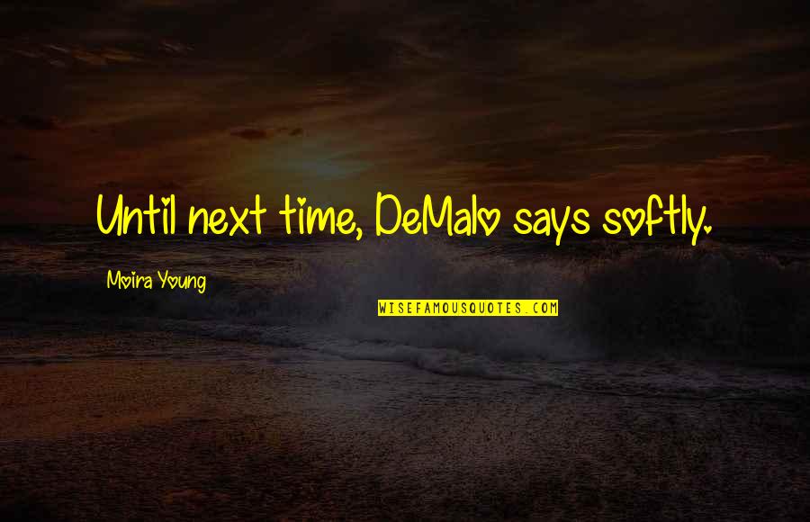 Beehive Quotes By Moira Young: Until next time, DeMalo says softly.