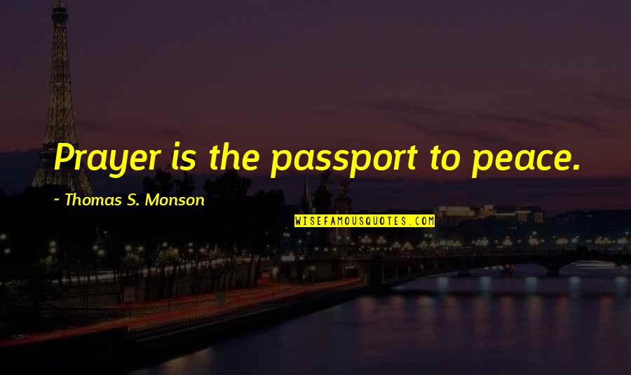 Beehives Raft Quotes By Thomas S. Monson: Prayer is the passport to peace. Beehives Raft Quotes By Thomas S. Monson: Prayer is the passport to peace.