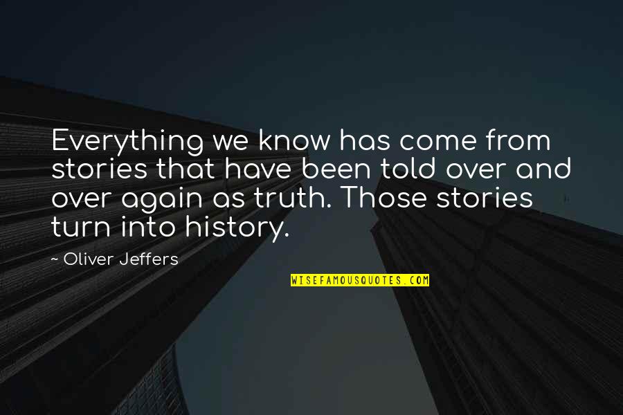 Beeilen Jelent Se Quotes By Oliver Jeffers: Everything we know has come from stories that