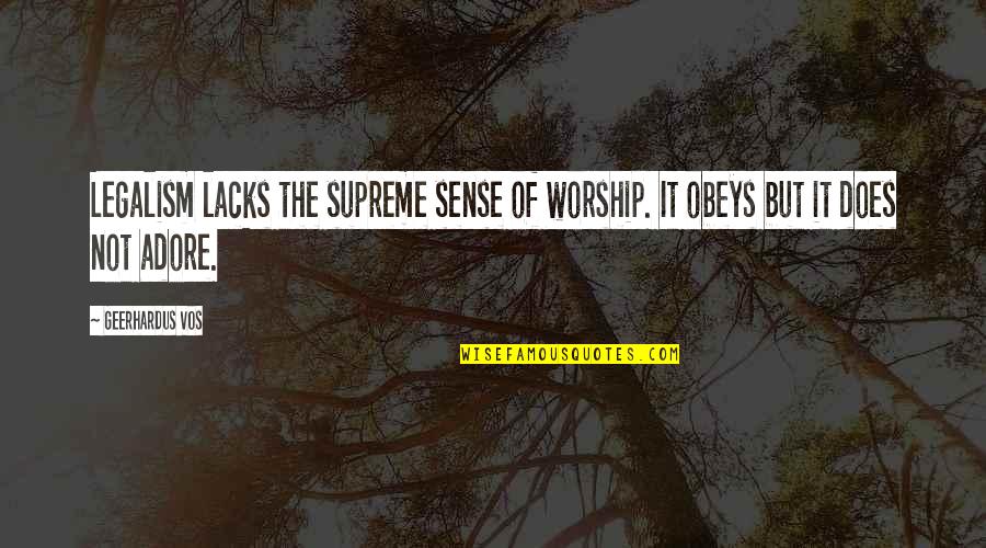 Beeinflussen Conjugation Quotes By Geerhardus Vos: Legalism lacks the supreme sense of worship. It