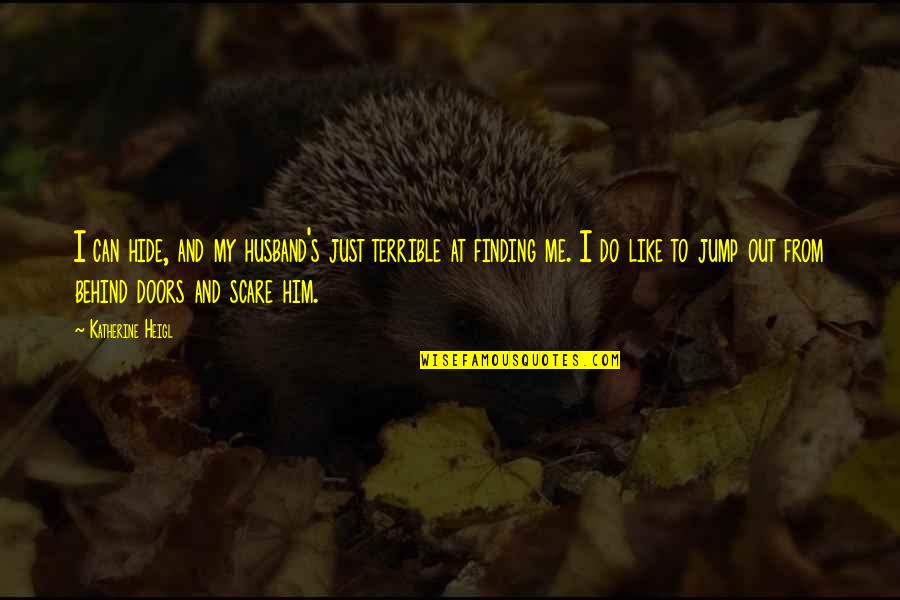Beeinflussen Conjugation Quotes By Katherine Heigl: I can hide, and my husband's just terrible Beeinflussen Conjugation Quotes By Katherine Heigl: I can hide, and my husband's just terrible