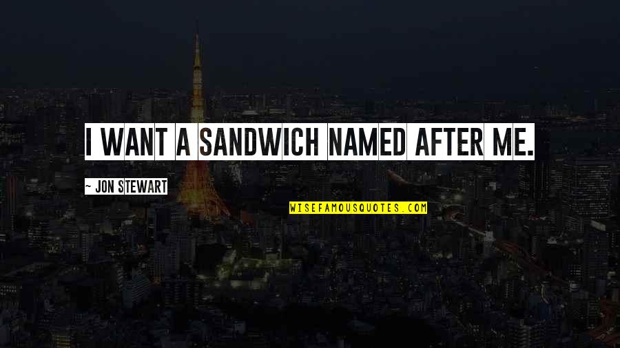 Beeinflussen Duden Quotes By Jon Stewart: I want a sandwich named after me. Beeinflussen Duden Quotes By Jon Stewart: I want a sandwich named after me.