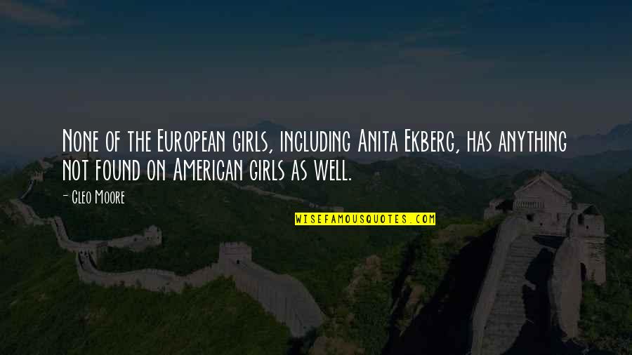 Beeinflussen English Quotes By Cleo Moore: None of the European girls, including Anita Ekberg, Beeinflussen English Quotes By Cleo Moore: None of the European girls, including Anita Ekberg,