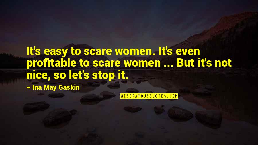 Beejaydel Quotes By Ina May Gaskin: It's easy to scare women. It's even profitable