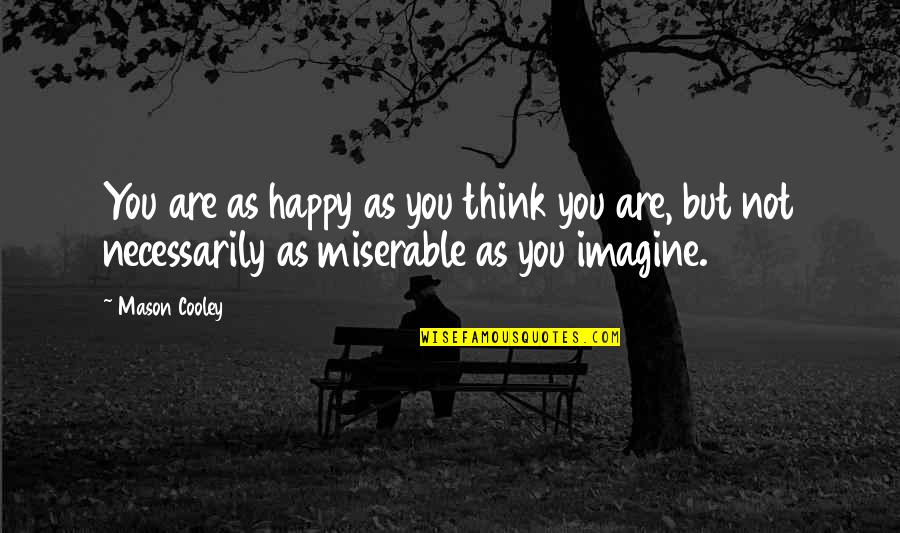 Beejmantra Quotes By Mason Cooley: You are as happy as you think you Beejmantra Quotes By Mason Cooley: You are as happy as you think you