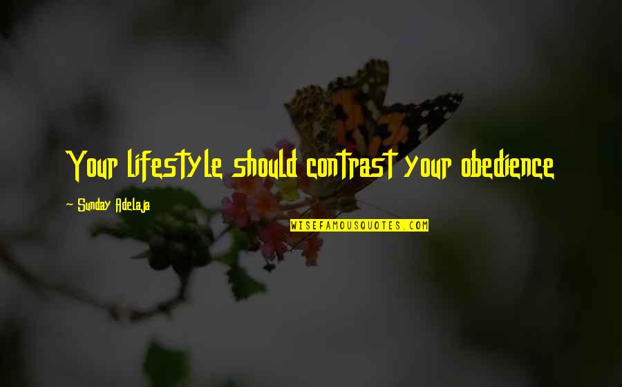 Beejmantra Quotes By Sunday Adelaja: Your lifestyle should contrast your obedience Beejmantra Quotes By Sunday Adelaja: Your lifestyle should contrast your obedience