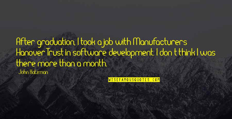 Beekeeper Quotes By John Katzman: After graduation, I took a job with Manufacturers Beekeeper Quotes By John Katzman: After graduation, I took a job with Manufacturers