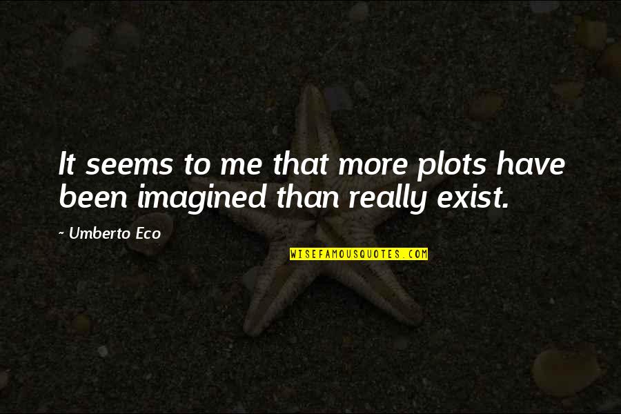 Beekeeping Honey Quotes By Umberto Eco: It seems to me that more plots have