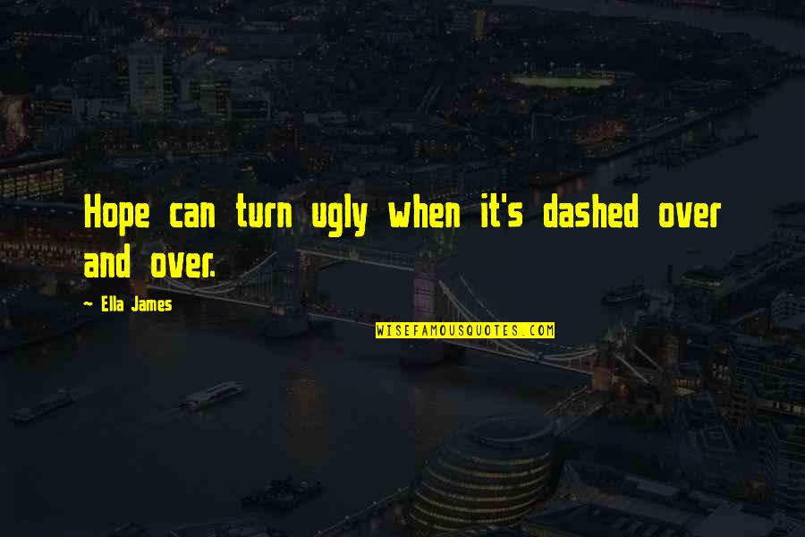 Beeken What About A Diet Quotes By Ella James: Hope can turn ugly when it's dashed over