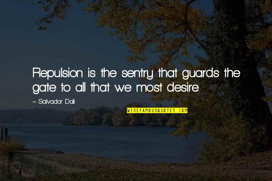 Beeken What About A Diet Quotes By Salvador Dali: Repulsion is the sentry that guards the gate