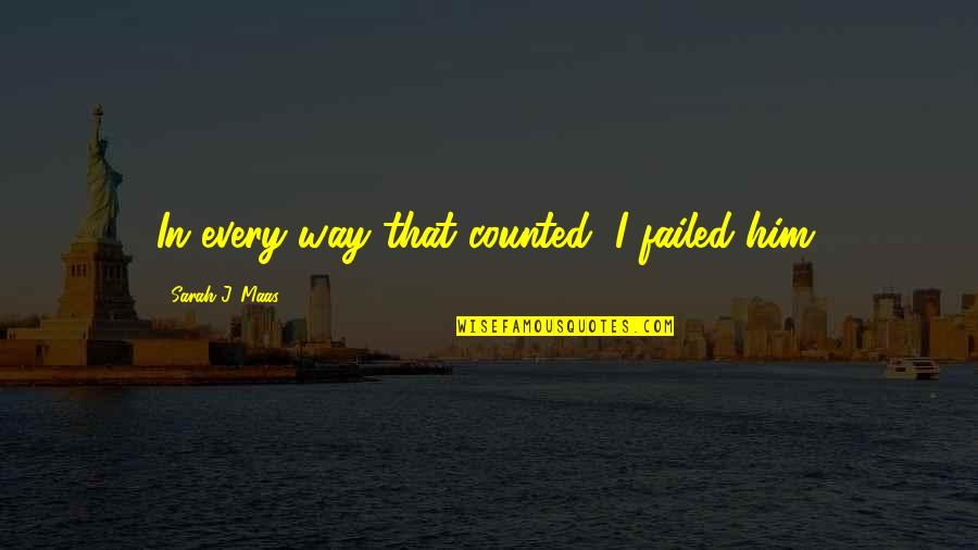 Beeken What About A Diet Quotes By Sarah J. Maas: In every way that counted, I failed him.