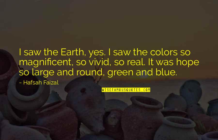 Beel Quotes By Hafsah Faizal: I saw the Earth, yes. I saw the