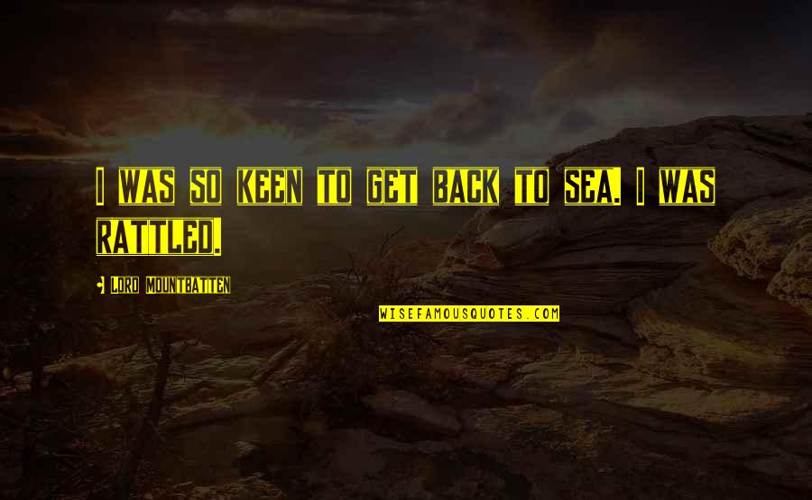 Beeldende Quotes By Lord Mountbatten: I was so keen to get back to