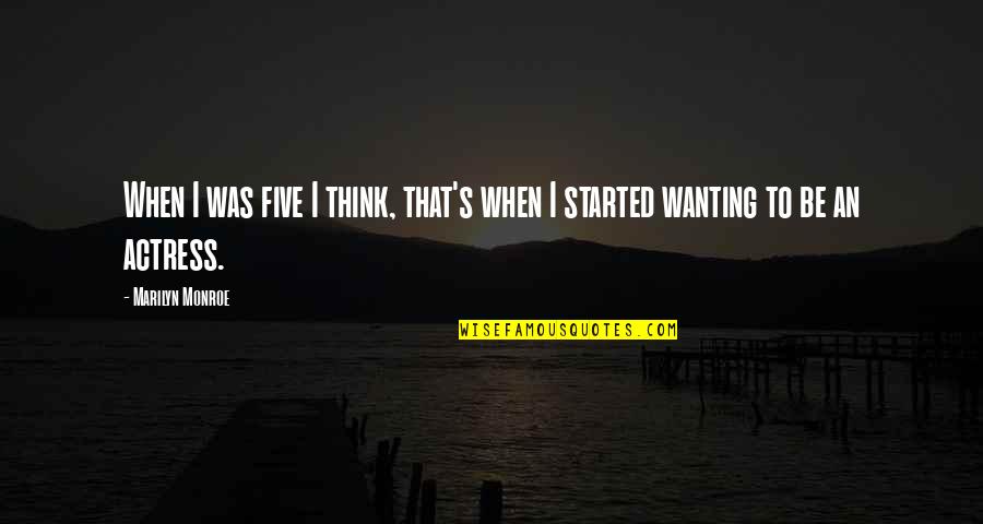 Beeldende Quotes By Marilyn Monroe: When I was five I think, that's when