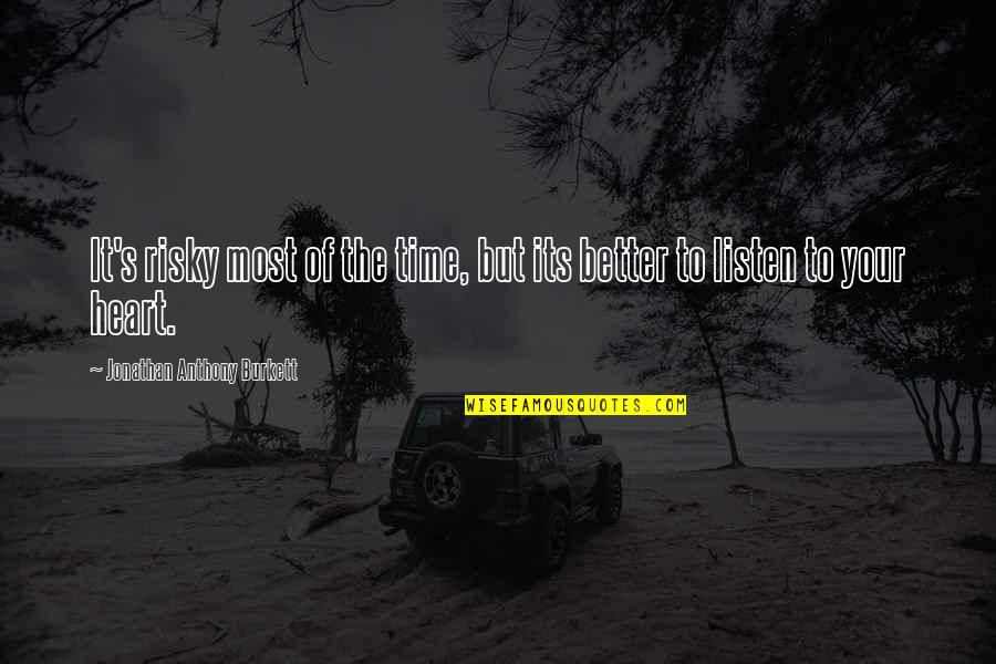 Beelen Sloop Quotes By Jonathan Anthony Burkett: It's risky most of the time, but its