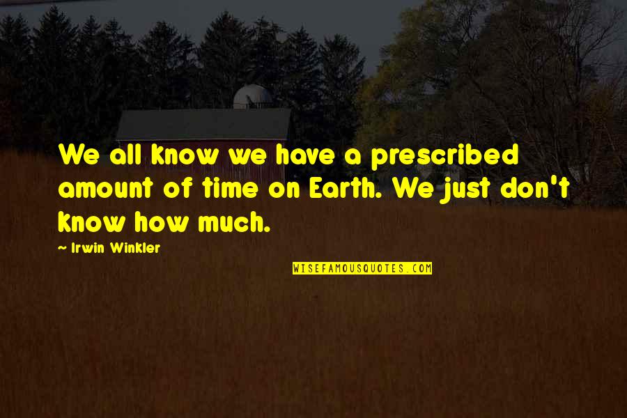 Beelined Quotes By Irwin Winkler: We all know we have a prescribed amount