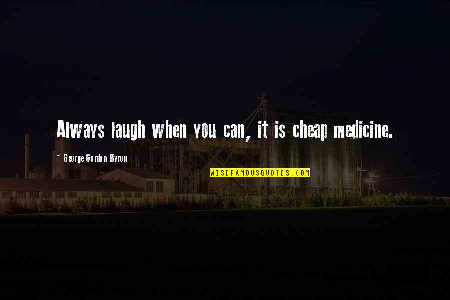Beelitz Baumwipfelpfad Quotes By George Gordon Byron: Always laugh when you can, it is cheap