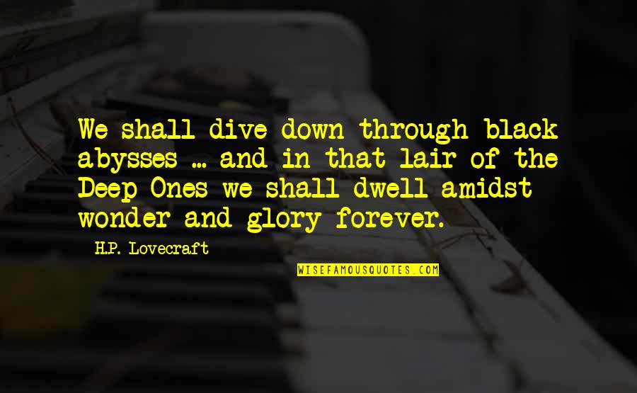 Beelzebub Funny Quotes By H.P. Lovecraft: We shall dive down through black abysses ...