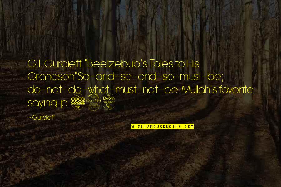Beelzebub Quotes By Gurdieff: G. I. Gurdieff, "Beelzebub's Tales to His Grandson"So-and-so-and-so-must-be;