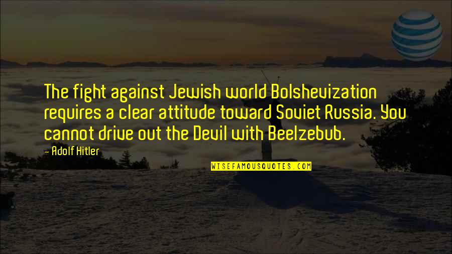 Beelzebub's Quotes By Adolf Hitler: The fight against Jewish world Bolshevization requires a