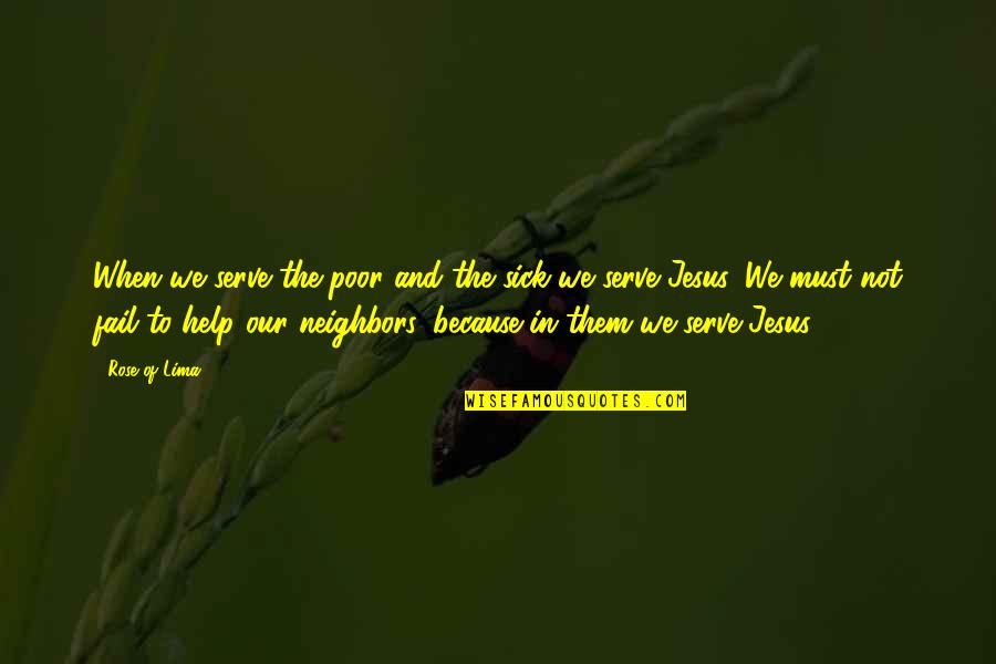 Beeman Quotes By Rose Of Lima: When we serve the poor and the sick