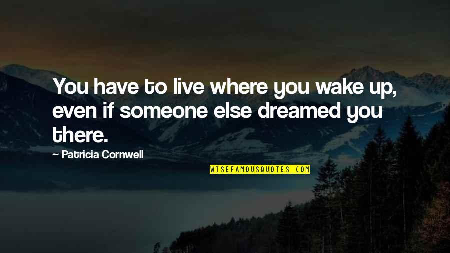 Beemer Bmw Quotes By Patricia Cornwell: You have to live where you wake up,