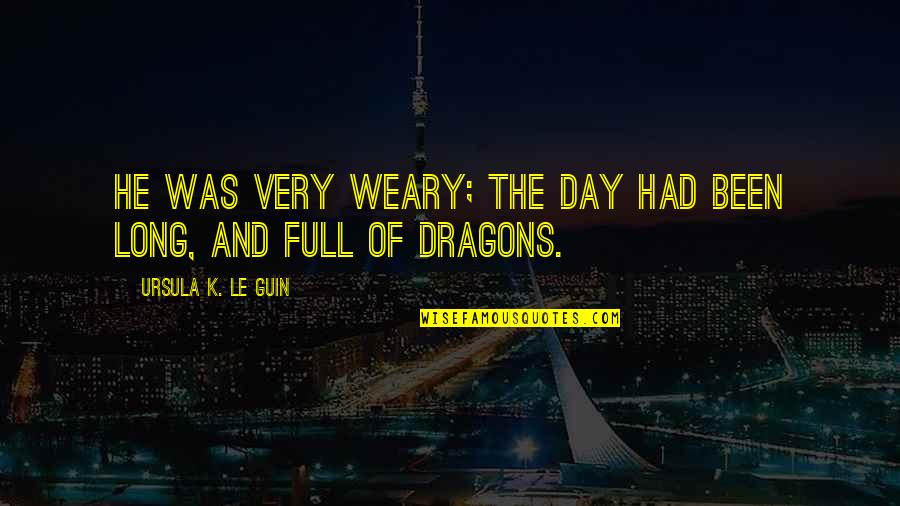 Been A Long Day Quotes By Ursula K. Le Guin: He was very weary; the day had been Been A Long Day Quotes By Ursula K. Le Guin: He was very weary; the day had been
