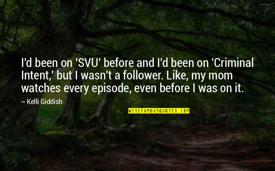 Been A Mom Quotes By Kelli Giddish: I'd been on 'SVU' before and I'd been