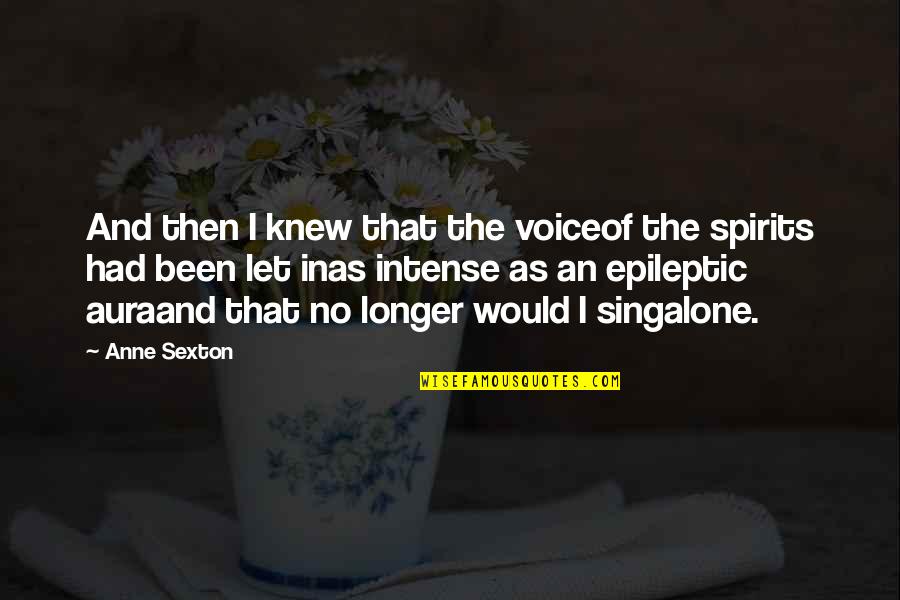 Been Alone Quotes By Anne Sexton: And then I knew that the voiceof the