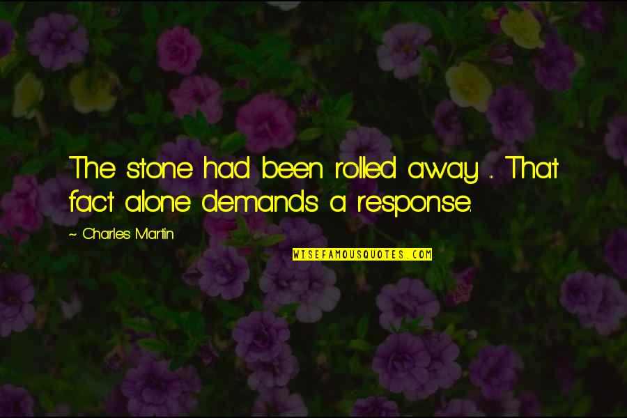 Been Alone Quotes By Charles Martin: The stone had been rolled away ... That