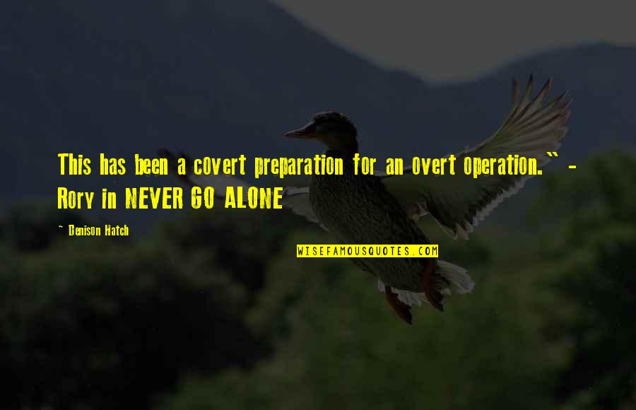 Been Alone Quotes By Denison Hatch: This has been a covert preparation for an