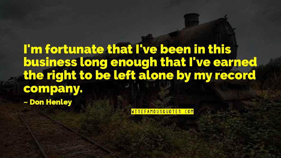 Been Alone Quotes By Don Henley: I'm fortunate that I've been in this business