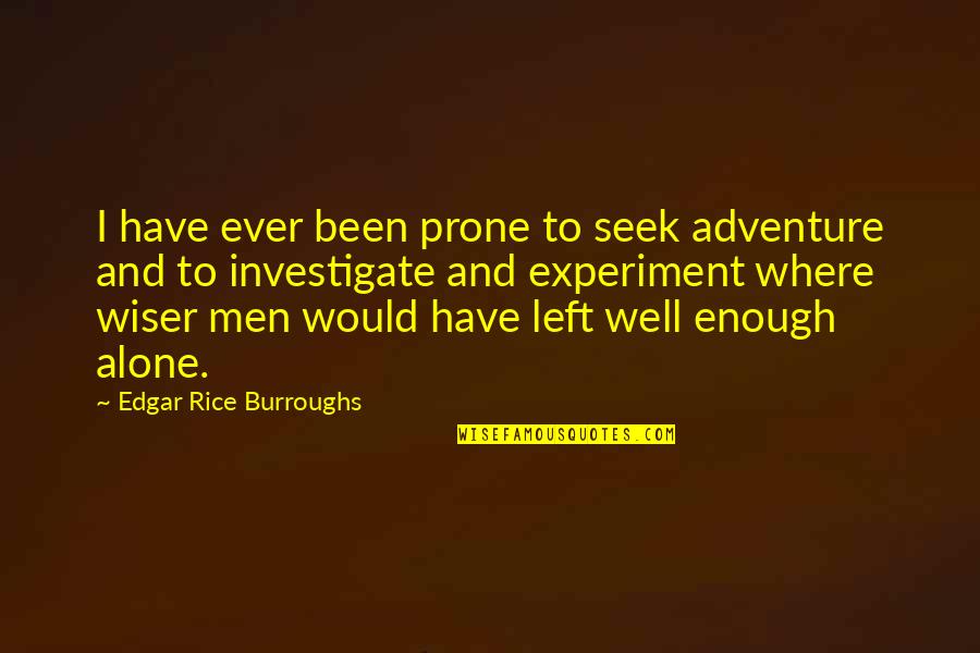 Been Alone Quotes By Edgar Rice Burroughs: I have ever been prone to seek adventure