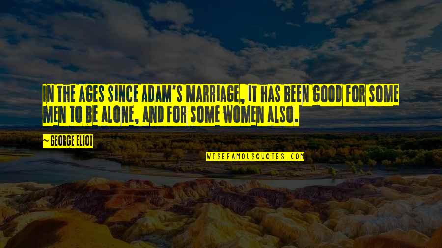 Been Alone Quotes By George Eliot: In the ages since Adam's marriage, it has
