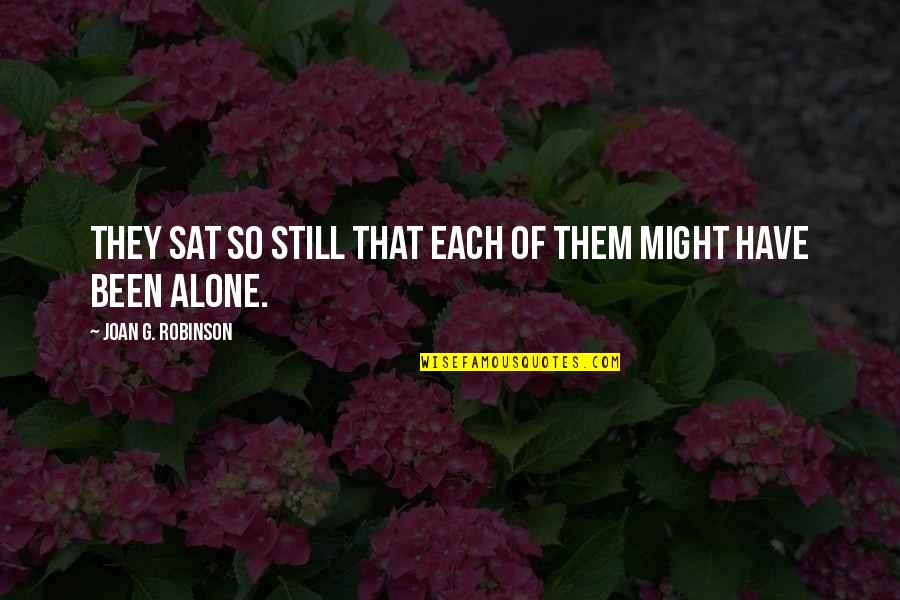 Been Alone Quotes By Joan G. Robinson: They sat so still that each of them