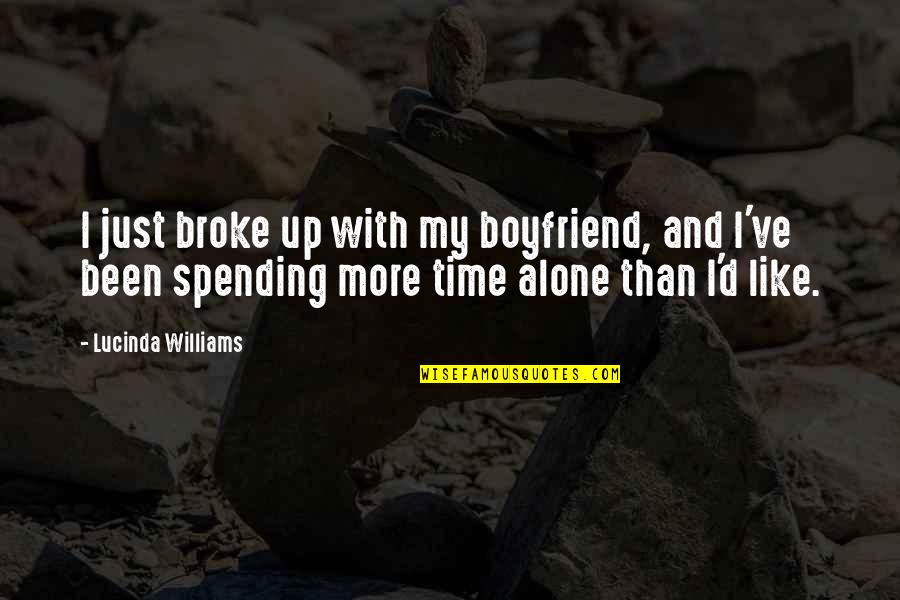 Been Alone Quotes By Lucinda Williams: I just broke up with my boyfriend, and