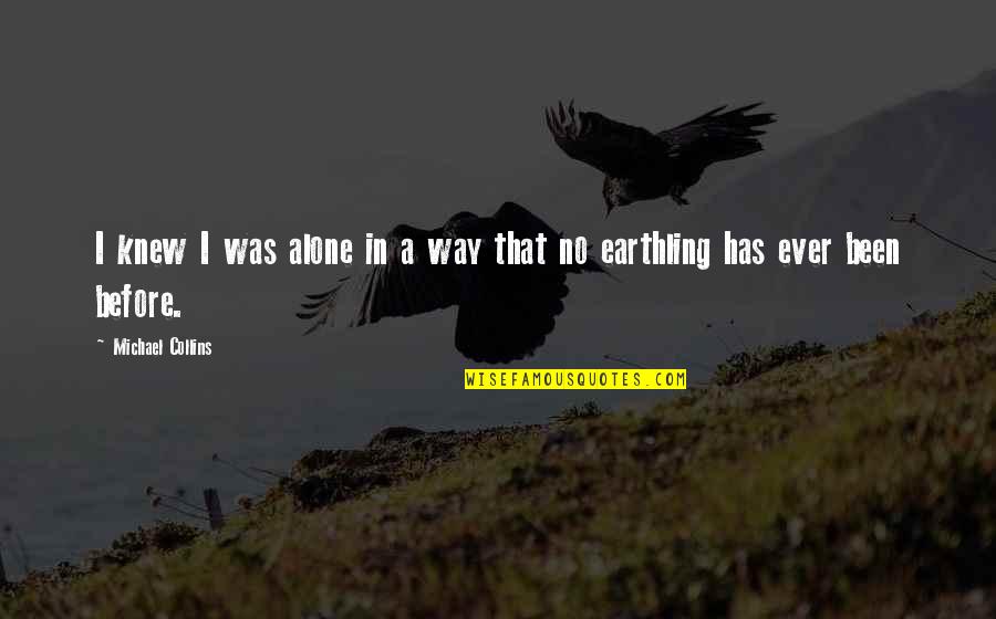 Been Alone Quotes By Michael Collins: I knew I was alone in a way