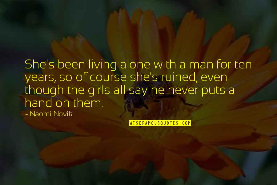 Been Alone Quotes By Naomi Novik: She's been living alone with a man for