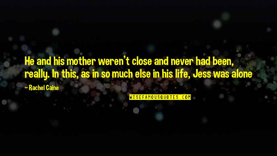 Been Alone Quotes By Rachel Caine: He and his mother weren't close and never